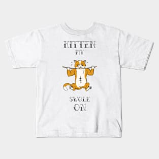 kitten my swole on Kids T-Shirt